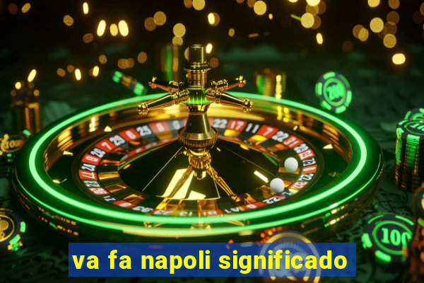 va fa napoli significado